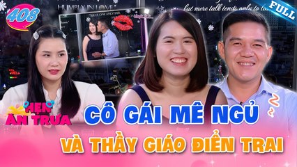 Hẹn Ăn Trưa #408_Chuyện tình CHẤN ĐỘNG của cô nàng MÊ NGỦ và thầy giáo ĐÀO HOA 10 MỐI TÌNH