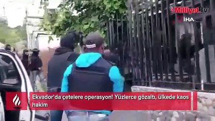 Ekvador’da çetelere operasyon! Yüzlerce gözaltı, ülkede kaos hakim