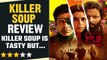 Killer Soup Review: Manoj Bajpayee- Konkona की Series Tasty है, But थोड़े मिर्च -मसाले की थी ज़रुरत!