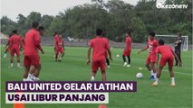 Persiapan Ikut Turnamen di Vietnam,  Bali United Gelar Latihan Perdana Usai Libur Panjang