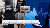 These 3 Financial Stocks Delivering High-Dividend Yields Are Recommended By Wall Street's Most Accurate Analysts