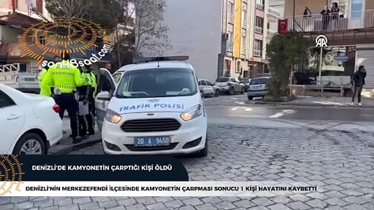 Denizli'de  kamyonetin çarptığı kişi öldü