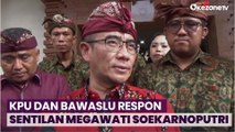 KPU dan Bawaslu Respon Sentilan Megawati Soekarnoputri soal Penyelenggaraan Pemilu