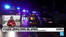 Informe desde Kiev: ataque aéreo ruso cerca de un hotel en Jarkiv deja al menos 11 heridos