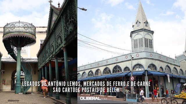 Legados de Antônio Lemos, Mercados de Ferro e de Carne são cartões postais de Belém