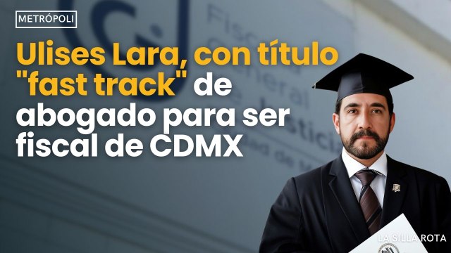 Ulises Lara, con #título #fasttrack de #abogado para ser #fiscal de #cdmx