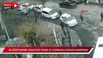 İki öğretmenin sokaktaki tekme ve yumruklu kavgası kamerada