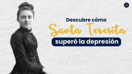 Descubre cómo Santa Teresita superó la depresión
