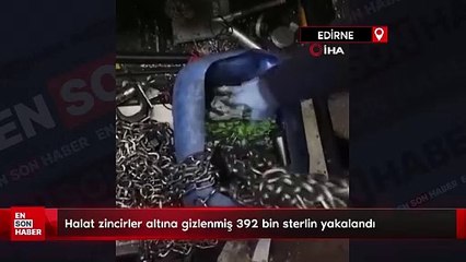 Edirne'de halat zincirler altına gizlenmiş 392 bin sterlin yakalandı