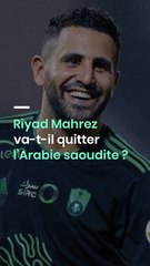 Riyad Mahrez va-t-il quitter l’Arabie saoudite ?