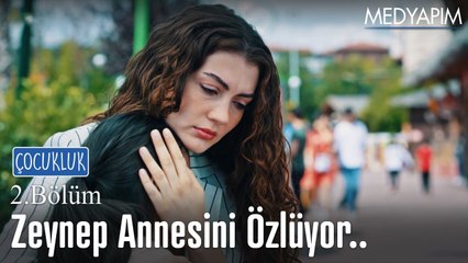Zeynep annesini özlüyor.. - Çocukluk 2. Bölüm