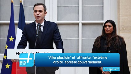 ''Aller plus loin" et "affronter l'extrême droite" après le gouvernement.
