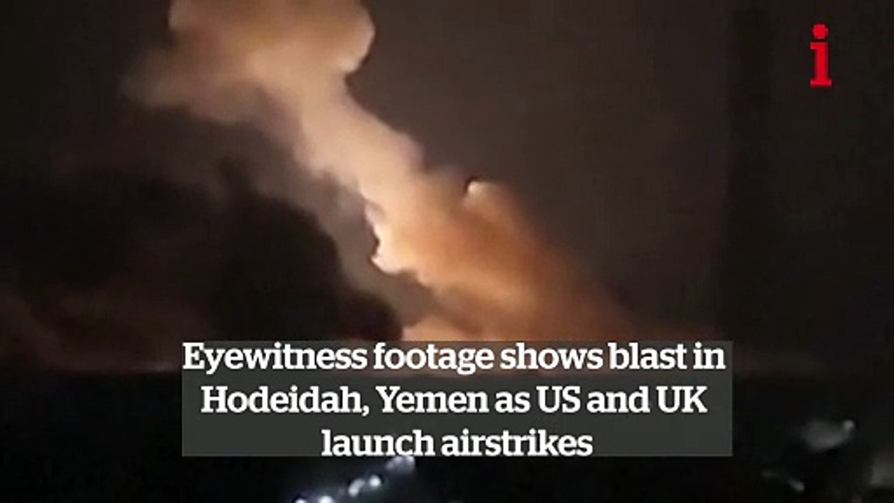 Eyewitness shows blast as UK and US launch strikes in Hodeidah, Yemen