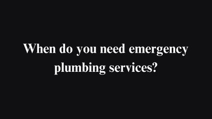 When do you need emergency plumbing services