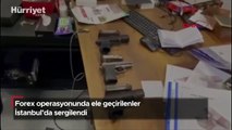 Forex operasyonunda ele geçirilenler İstanbul'da sergilendi