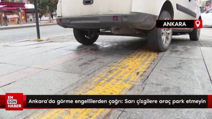 Ankara'da görme engellilerden çağrı: Sarı çizgilere araç park etmeyin
