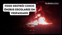 Cinco ônibus são destruídos por incêndio em Vespasiano