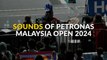 The sounds of Malaysia Open 2024