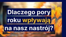 Dlaczego pory roku wpływają na nasz nastrój?