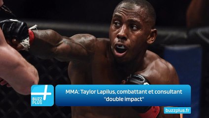 MMA: Taylor Lapilus, combattant et consultant "double impact"