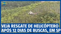 Veja como foi o resgate de helicóptero encontrado após 12 dias de buscas com 4 tripulantes, em SP