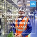 Tetra Pak à Châteaubriant : les coulisses de la fabrication de bouchons