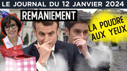 Remaniement : la poudre aux yeux - JT du vendredi 12 janvier 2024