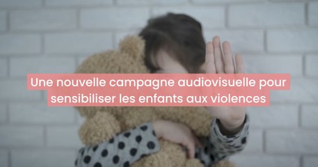 Une nouvelle campagne audiovisuelle pour sensibiliser les enfants aux violences