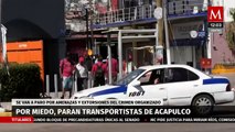 Miedo paraliza a transportistas en Acapulco, sufren amenazas y extorsiones del crimen organizado