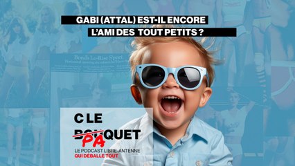 Gabi (Attal) est-il encore l'ami des tout petits - C le Paquet du 07/12/2023