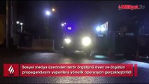 Sosyal medya operasyonu! Terör propagandası yapanlara baskın