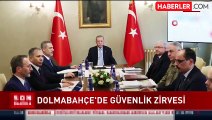 Dolmabahçe'de, Cumhurbaşkanı Erdoğan'ın başkanlığında güvenlik zirvesi başladı