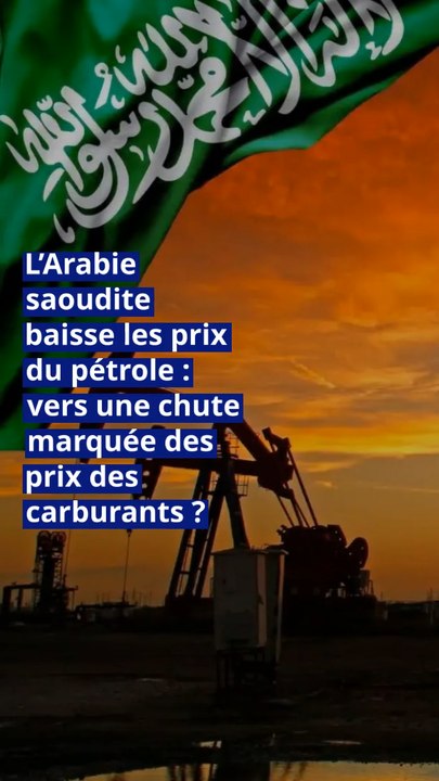 L’Arabie saoudite baisse les prix du pétrole : vers une chute marquée des prix des carburants ?