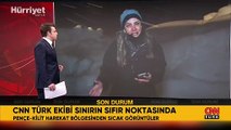 CNN Türk ekibi sınırın sıfır noktasında... Fulya Öztürk izlenimlerini aktardı