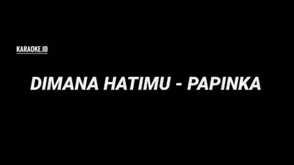 DIMANA HATIMU - PAPINKA (KARAOKE MELODY)