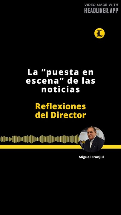 Reflexiones del director | La "puesta en escena" de las noticas