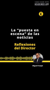 Reflexiones del director | La puesta en escena de las noticas