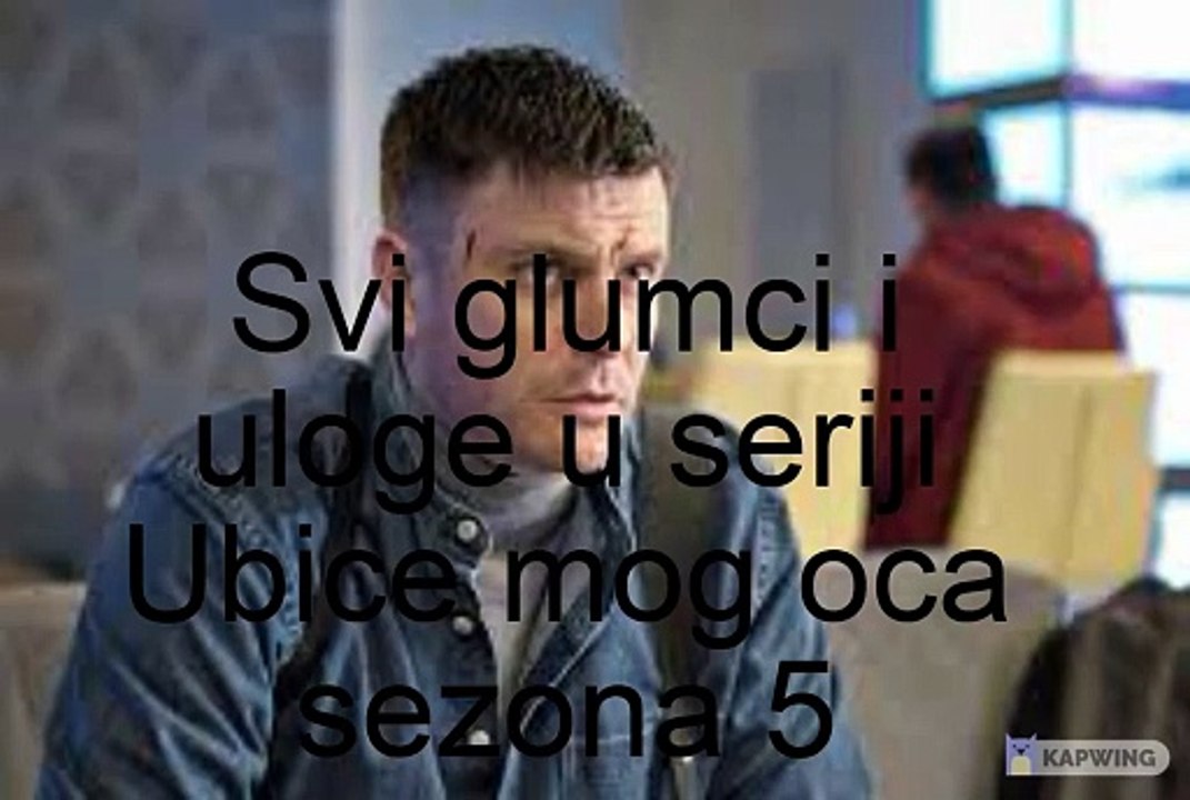 Ubice mog oca sezona 5 - svi glumci i uloge u seriji