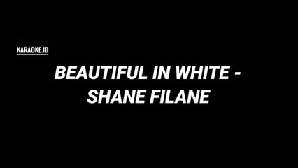 BEAUTIFUL IN WHITE - SHANE FILAN (KARAOKE)