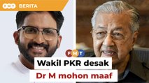 Bertaubat jadi bapa prejudis, wakil PKR desak Dr M mohon maaf