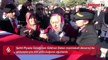 Aksaraylı şehit üsteğmen gözyaşlarıyla son yolculuğuna uğurlandı