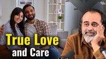 How to truly love and care for someone? || Acharya Prashant (2018)