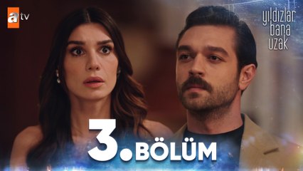 Yıldızlar Bana Uzak 3. Bölüm