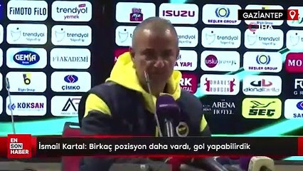İsmail Kartal: Birkaç pozisyon daha vardı, gol yapabilirdik