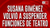 Susana Giménez volvió a suspender funciones de teatro ¿Que le pasa a la diva?