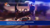 Adana’da otobüs şoförü, kalp krizi geçiren yolcuyu hastaneye yetiştirdi