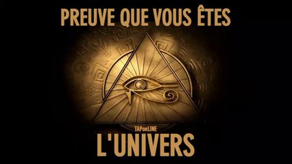 Preuve que vous êtes l'Univers