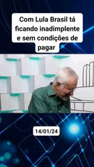 Com Lula Brasil ta ficanso inadimplente e sem condições de pagar