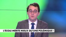 L'édito de Paul Sugy : «L'école mérite mieux qu'une polémique»