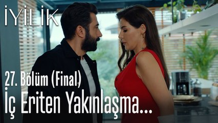 İç eriten yakınlaşma - İyilik 27. Bölüm (Final)